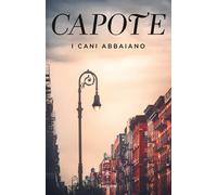 Libri Truman Capote - I Cani Abbaiano. Impressioni Giovanili, Ricordi E Ritratti