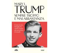 Libri Trump Mary L. - Sempre Troppo E Mai Abbastanza. Come La Mia Famiglia Ha Cr