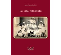 Libri Truono Spalletti Anna - La Vita Ritrovata