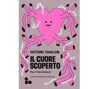 Libri Tuaillon Victoire - Il Cuore Scoperto. Per Ri-Fare L'amore