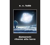 Libri Tubb E. C. - Dumarest: Il Ritorno Alla Terra. Ciclo Di Dumarest. Ediz. Int