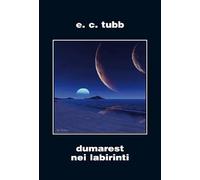 Libri Tubb E. C. - Dumarest Nei Labirinti. Ciclo Di Dumarest #06