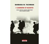 Libri Tuchman Barbara W. - I Cannoni D'agosto. Come E Perche L'europa Sprofondo