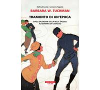Libri Tuchman Barbara W. - Tramonto Di Un'epoca. Dagli Splendori Della Belle Epo
