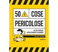 Libri Tulley Gever - 50 Cose Pericolose... Da Provare Prima Di Diventare Grandi