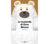 Libri Tupera Tupera - Le Mutande Di Orso Bianco. Ediz. A Colori