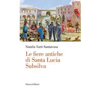 Libri Turri Santarossa Natalia - Le Fiere Antiche Di Santa Lucia Subsilva