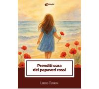 Libri Turrini Libero - Prenditi Cura Dei Papaveri Rossi