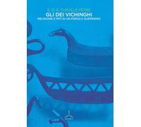 Gli dei vichinghi. Religione e miti di un popolo guerriero