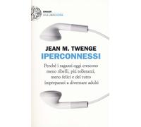 Libri Twenge Jean M. - Iperconnessi. Perche I Ragazzi Oggi Crescono Meno Ribelli