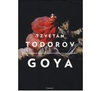 Libri Tzvetan Todorov - Goya - 2013 (Saggi)