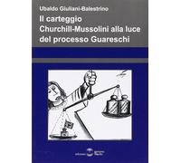 Libri Ubaldo Giuliani-Balestrino - Il Carteggio Churchill-Mussolini Alla Luce De
