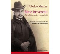 Libri Ubaldo Mazzini - Rime Irriverenti. Tra Politica, Satira E Spezzinita. Racc