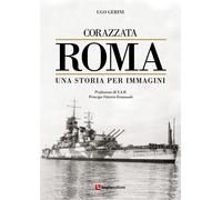 Libri Ugo Gerini - Corazzata Roma. Una Storia Per Immagini. Ediz. Illustrata