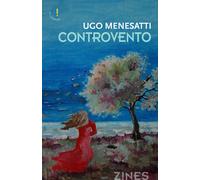 Libri Ugo Menesatti - Controvento - 2015 (Zines Narrativa)