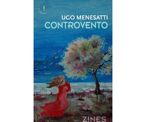 Libri Ugo Menesatti - Controvento - 2015 (Zines Narrativa)
