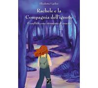 Libri Ugolini Elisabetta - Rachele E La Compagnia Dell'ignoto