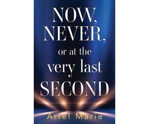 LIbri UK/US Ariel Marie - Now, Never, Or At The Very Last Second