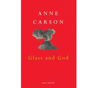 LIbri UK/US Carson, Anne - Glass And God - Glass And God