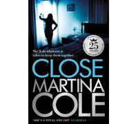 LIbri UK/US Cole, Martina - Close : A Gripping Thriller Of Power And Protection