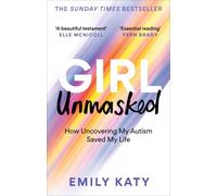Girl Unmasked: The Sunday Times Bestseller: How Uncovering My Autism Saved My Life