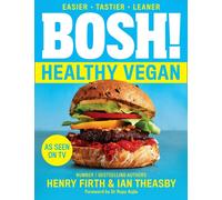 BOSH! Healthy Vegan: Over 80 Brand New Simple and Delicious Plant Based Recipes from the Sunday Times Bestselling Vegan Cook Book Authors.