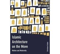 LIbri UK/US Gruber, Christiane - Islamic Architecture On The Move : Motion And M