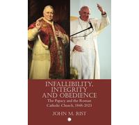 LIbri UK/US John M. Rist - Infallibility, Integrity And Obedience