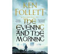 The evening and the morning: the prequel to the pillars of the earth, a ki...