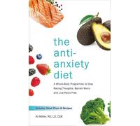 LIbri UK/US Miller, Ali - The Anti-Anxiety Diet : A Whole Body Programme To Stop