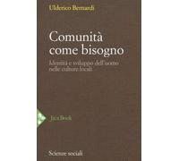 Comunità come bisogno. Identità e sviluppo dell'uomo nelle culture locali. Nuova ediz.