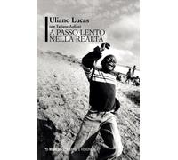 Libri Uliano Lucas / Tatiana Agliani - A Passo Lento Nella Realta