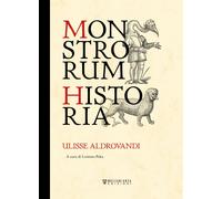 Libri Ulisse Aldrovandi - Monstrorum Historia. Ediz. Illustrata