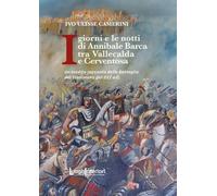 Libri Ulisse Camerini Ivo - I Giorni E Le Notti Di Annibale Barca Tra Vallecalda