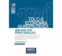 HOEPLI TEST - TOLC-E ECONOMIA, GIURISPRUDENZA - 4000 QUIZ CON PROVE SIMULATE -