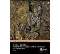 Libri Ultimo Donatello I Pulpiti Di San Lorenzo: Studi E Restauro. Ediz. Illustr
