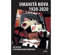 Libri Umanita Nova 1920-2020. Un Secolo D'informazione Anarchica. Atti Della Gio