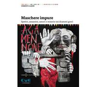 Libri Umberto Albini - Maschere Impure. Spettri, Assassini, Amori E Miserie Nei