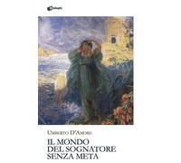 Libri Umberto D'Amore - Il Mondo Del Sognatore Senza Meta