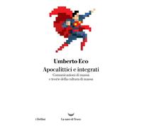 APOCALITTICI E INTEGRATI - ECO UMBERTO - La nave di Teseo