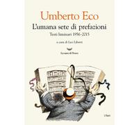 Libri Umberto Eco - L' Umana Sete Di Prefazioni. Testi Liminari 1956-2015