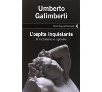 Libri Umberto Galimberti - L' Ospite Inquietante. Il Nichilismo E I Giovani