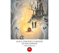 Libri Umberto Mentana - Alice, Vincent E I Mostri Di Halloween