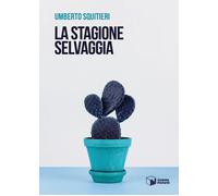 Libri Umberto Squitieri - La stagione selvaggia - 2022 (Voci)