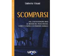 Libri Umberto Visani - Scomparsi. Dal Caso Di Hanging Rock Al Mistero Del Passo