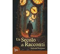 Libri Un Secolo Di Racconti. Storie Del Novecento