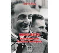 Libri Uncini Federico - Enrico Mattei. Un Partigiano Nella Resistenza Marchigian