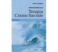 Libri Upledger John E. - Introduzione Alla Terapia Cranio Sacrale. I Principi De