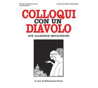 Colloqui con un diavolo. Due allegorie metafisiche. Nuova ediz.