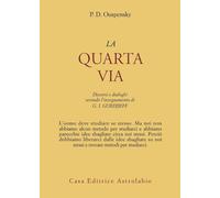 La quarta via. Discorsi e dialoghi secondo l'insegnamento di G. I. Gurdjieff